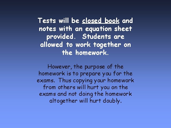 Tests will be closed book and notes with an equation sheet provided. Students are