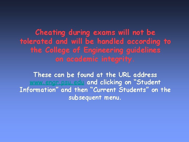 Cheating during exams will not be tolerated and will be handled according to the