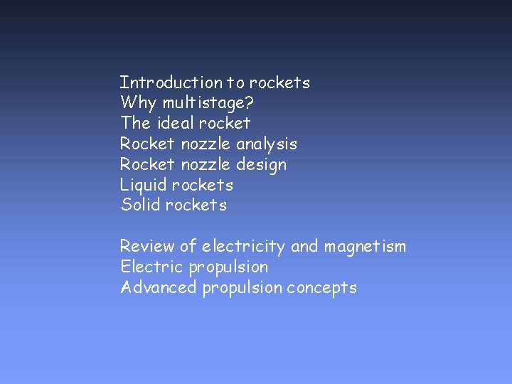 Introduction to rockets Why multistage? The ideal rocket Rocket nozzle analysis Rocket nozzle design