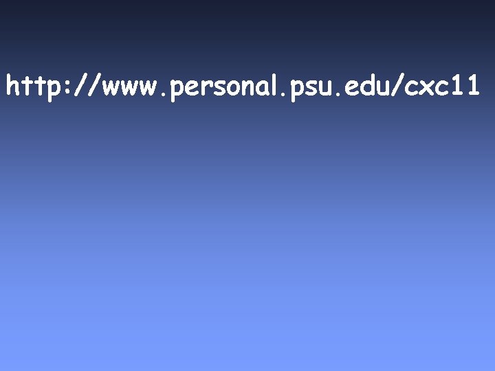 http: //www. personal. psu. edu/cxc 11 