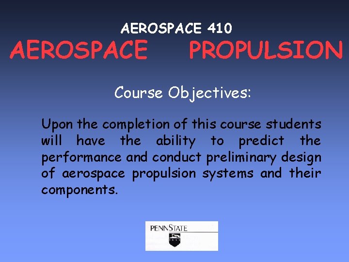 AEROSPACE 410 AEROSPACE PROPULSION Course Objectives: Upon the completion of this course students will