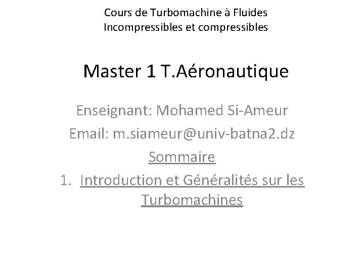 Cours de Turbomachine à Fluides Incompressibles et compressibles Master 1 T. Aéronautique Enseignant: Mohamed