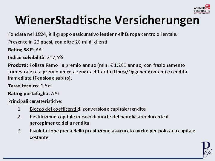 Wiener. Stadtische Versicherungen Fondata nel 1824, è il gruppo assicurativo leader nell’Europa centro orientale.