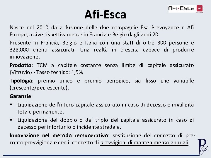 Afi-Esca Nasce nel 2010 dalla fusione delle due compagnie Esa Prevoyance e Afi Europe,