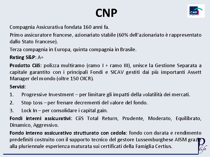 CNP Compagnia Assicurativa fondata 160 anni fa. Primo assicuratore francese, azionariato stabile (60% dell’azionariato