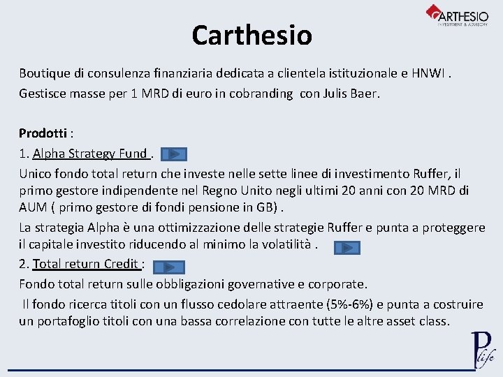 Carthesio Boutique di consulenza finanziaria dedicata a clientela istituzionale e HNWI. Gestisce masse per