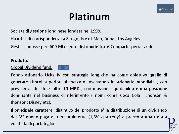 Platinum Società di gestione londinese fondata nel 1999. Ha uffici di corrispondenza a Zurigo,