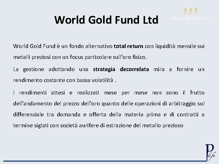 World Gold Fund Ltd World Gold Fund è un fondo alternativo total return con