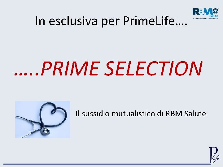 In esclusiva per Prime. Life…. …. . PRIME SELECTION Il sussidio mutualistico di RBM