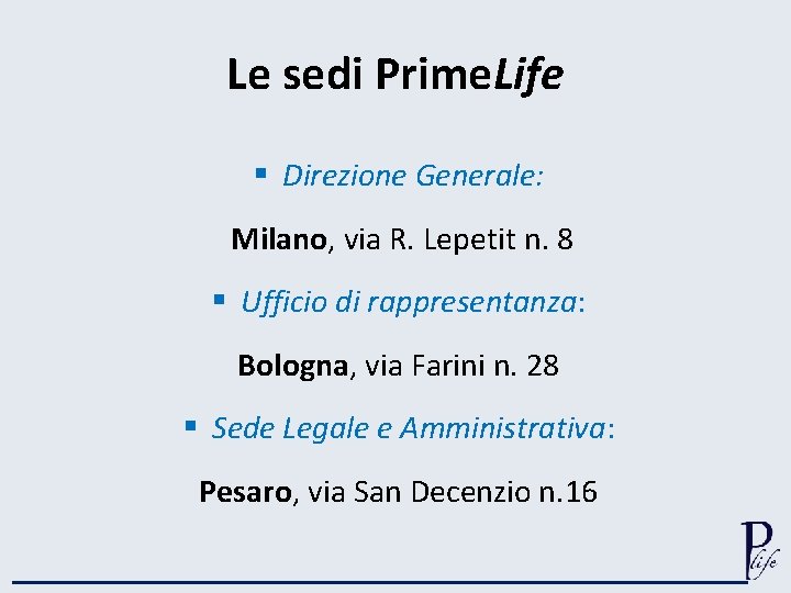 Le sedi Prime. Life § Direzione Generale: Milano, via R. Lepetit n. 8 §