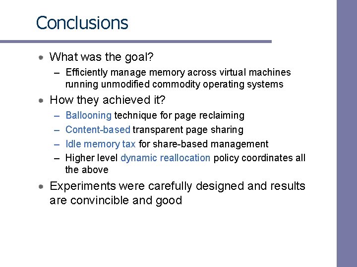 Conclusions What was the goal? – Efficiently manage memory across virtual machines running unmodified Conclusions What was the goal? – Efficiently manage memory across virtual machines running unmodified