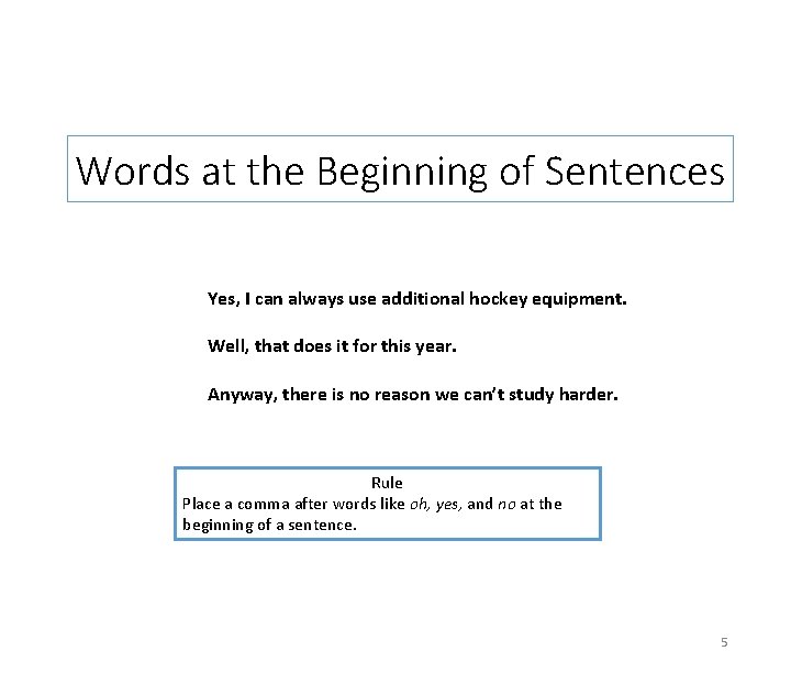 Words at the Beginning of Sentences Yes, I can always use additional hockey equipment.