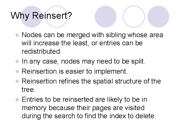 Why Reinsert? l l l Nodes can be merged with sibling whose area will Why Reinsert? l l l Nodes can be merged with sibling whose area will