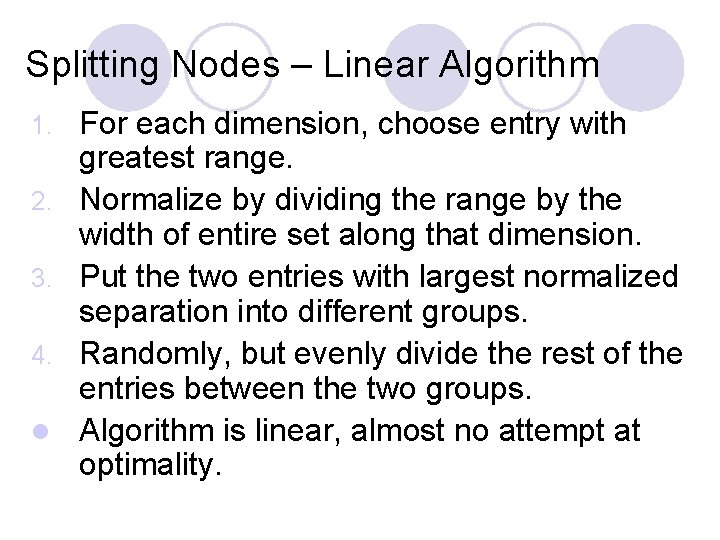 Splitting Nodes – Linear Algorithm 1. 2. 3. 4. l For each dimension, choose Splitting Nodes – Linear Algorithm 1. 2. 3. 4. l For each dimension, choose