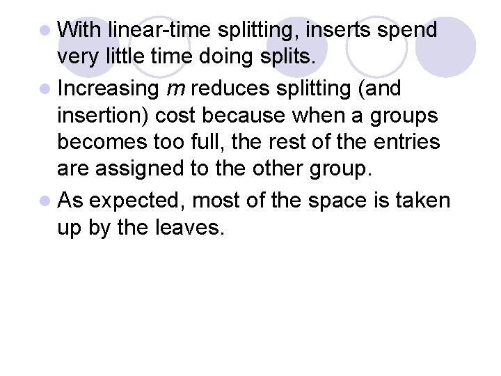 l With linear-time splitting, inserts spend very little time doing splits. l Increasing m l With linear-time splitting, inserts spend very little time doing splits. l Increasing m