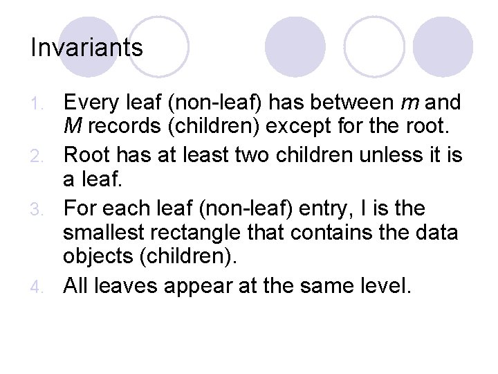 Invariants Every leaf (non-leaf) has between m and M records (children) except for the Invariants Every leaf (non-leaf) has between m and M records (children) except for the