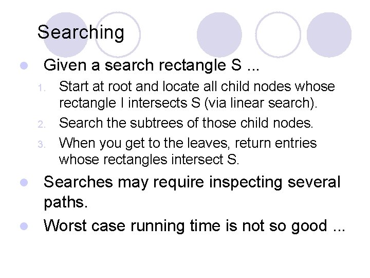 Searching l Given a search rectangle S. . . 1. 2. 3. Start at Searching l Given a search rectangle S. . . 1. 2. 3. Start at