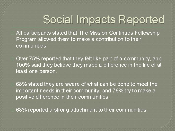 Social Impacts Reported � All participants stated that The Mission Continues Fellowship Program allowed