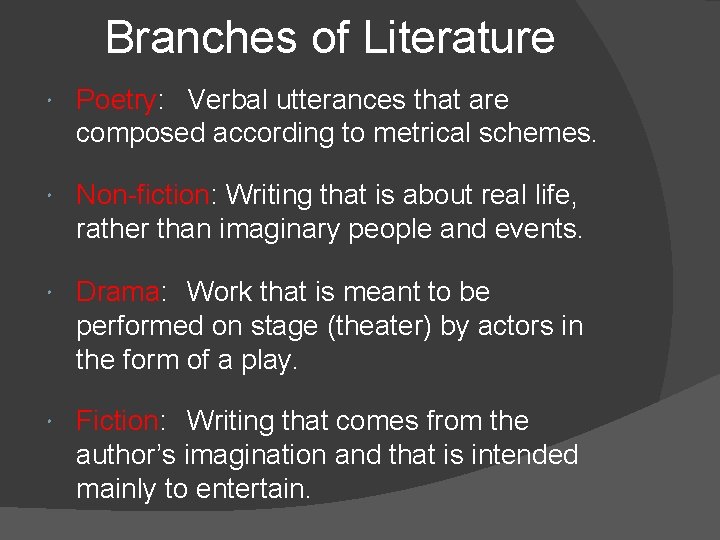 Branches of Literature Poetry: Verbal utterances that are composed according to metrical schemes. Non-fiction:
