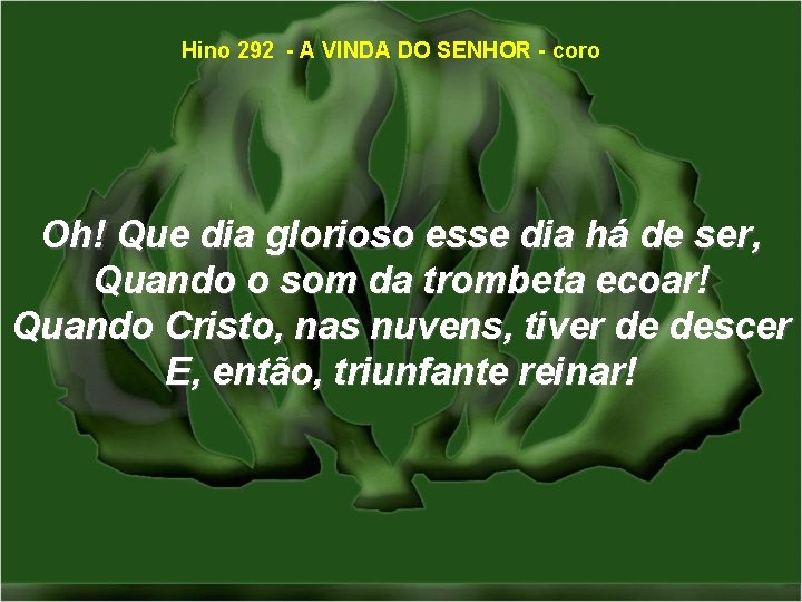 Hino 292 - A VINDA DO SENHOR - coro Oh! Que dia glorioso esse