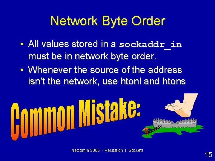 Network Byte Order • All values stored in a sockaddr_in must be in network