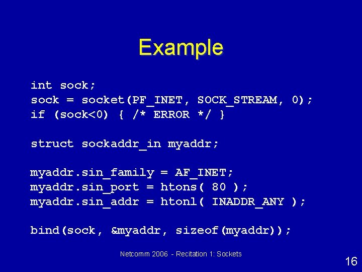 Example int sock; sock = socket(PF_INET, SOCK_STREAM, 0); if (sock<0) { /* ERROR */