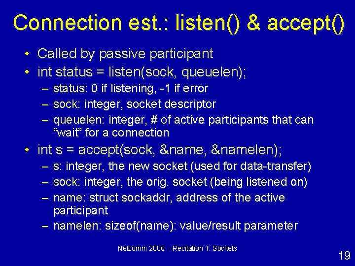 Connection est. : listen() & accept() • Called by passive participant • int status