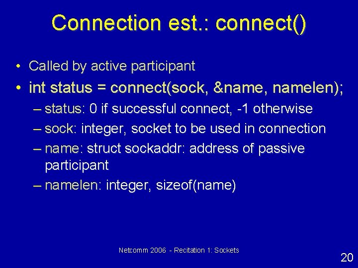 Connection est. : connect() • Called by active participant • int status = connect(sock, Connection est. : connect() • Called by active participant • int status = connect(sock,
