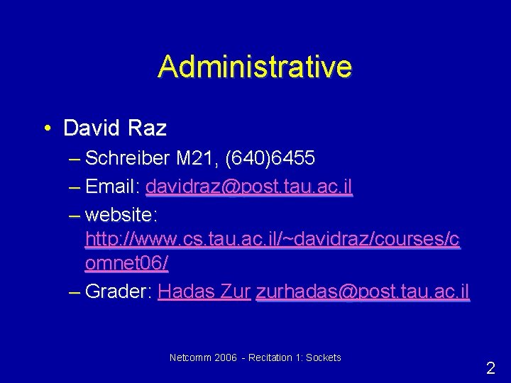 Administrative • David Raz – Schreiber M 21, (640)6455 – Email: davidraz@post. tau. ac.