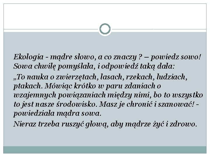 Ekologia - mądre słowo, a co znaczy ? – powiedz sowo! Sowa chwilę pomyślała,