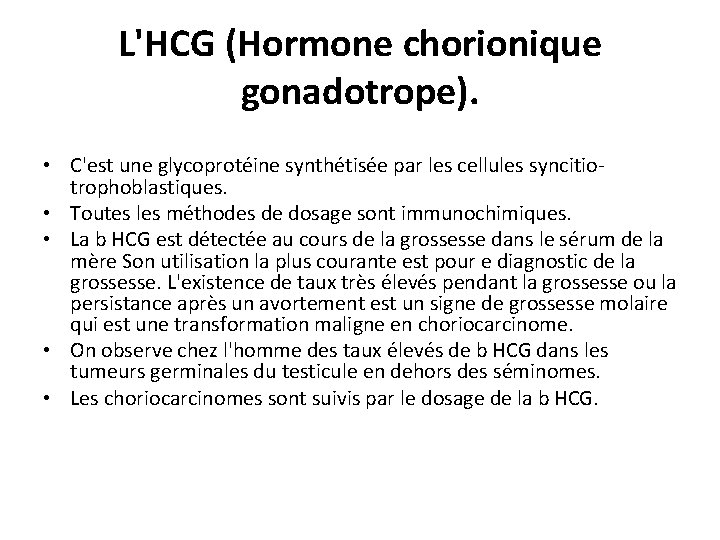 L'HCG (Hormone chorionique gonadotrope). • C'est une glycoprotéine synthétisée par les cellules syncitiotrophoblastiques. •