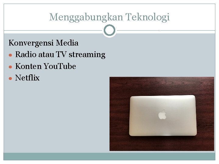 Menggabungkan Teknologi Konvergensi Media ● Radio atau TV streaming ● Konten You. Tube ●
