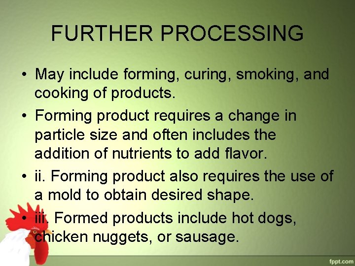 FURTHER PROCESSING • May include forming, curing, smoking, and cooking of products. • Forming FURTHER PROCESSING • May include forming, curing, smoking, and cooking of products. • Forming