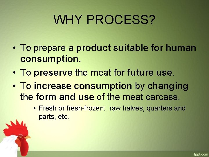 WHY PROCESS? • To prepare a product suitable for human consumption. • To preserve WHY PROCESS? • To prepare a product suitable for human consumption. • To preserve