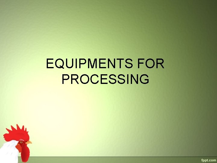 EQUIPMENTS FOR PROCESSING EQUIPMENTS FOR PROCESSING