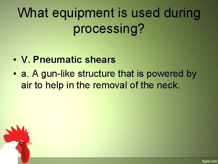 What equipment is used during processing? • V. Pneumatic shears • a. A gun-like What equipment is used during processing? • V. Pneumatic shears • a. A gun-like