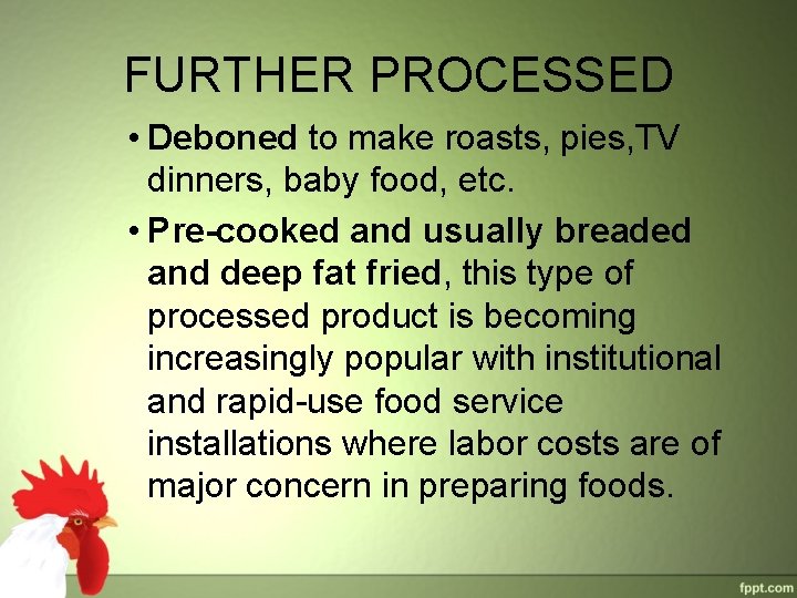 FURTHER PROCESSED • Deboned to make roasts, pies, TV dinners, baby food, etc. • FURTHER PROCESSED • Deboned to make roasts, pies, TV dinners, baby food, etc. •