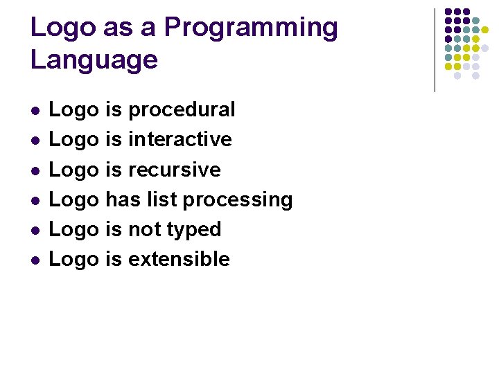 Logo as a Programming Language l l l Logo is procedural Logo is interactive