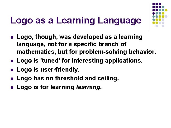 Logo as a Learning Language l l l Logo, though, was developed as a