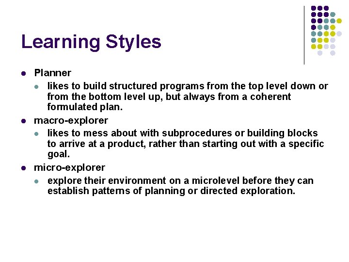 Learning Styles l l l Planner l likes to build structured programs from the