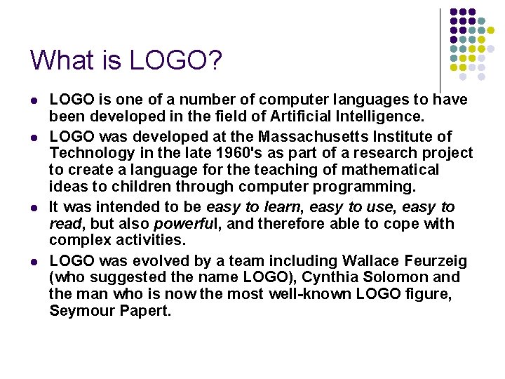 What is LOGO? l l LOGO is one of a number of computer languages