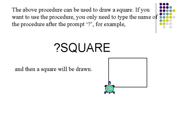 The above procedure can be used to draw a square. If you want to