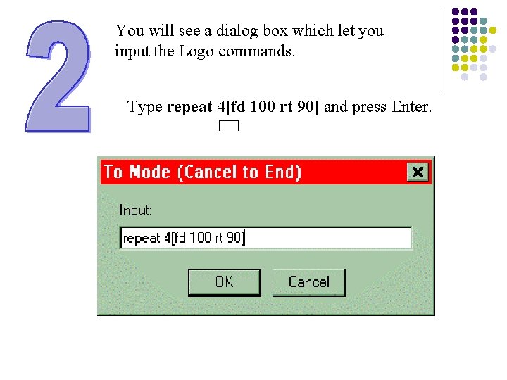 You will see a dialog box which let you input the Logo commands. Type