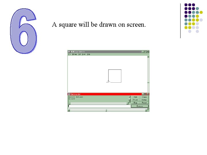 A square will be drawn on screen. 