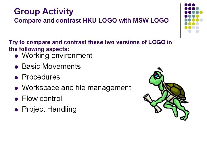 Group Activity Compare and contrast HKU LOGO with MSW LOGO Try to compare and