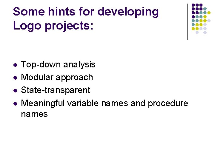 Some hints for developing Logo projects: l l Top-down analysis Modular approach State-transparent Meaningful