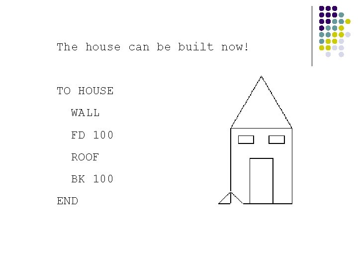 The house can be built now! TO HOUSE WALL FD 100 ROOF BK 100