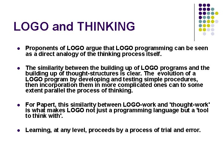 LOGO and THINKING l Proponents of LOGO argue that LOGO programming can be seen