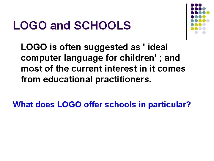 LOGO and SCHOOLS LOGO is often suggested as ' ideal computer language for children'
