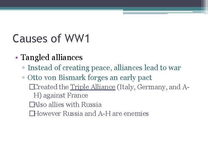 Causes of WW 1 • Tangled alliances ▫ Instead of creating peace, alliances lead